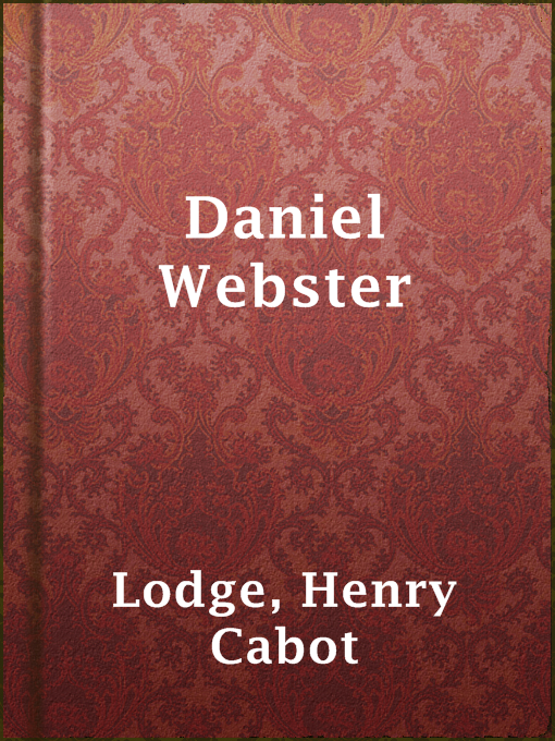 Title details for Daniel Webster by Henry Cabot Lodge - Available